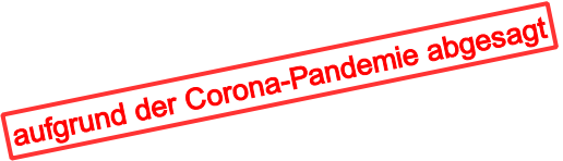 aufgrund der Corona-Pandemie abgesagt